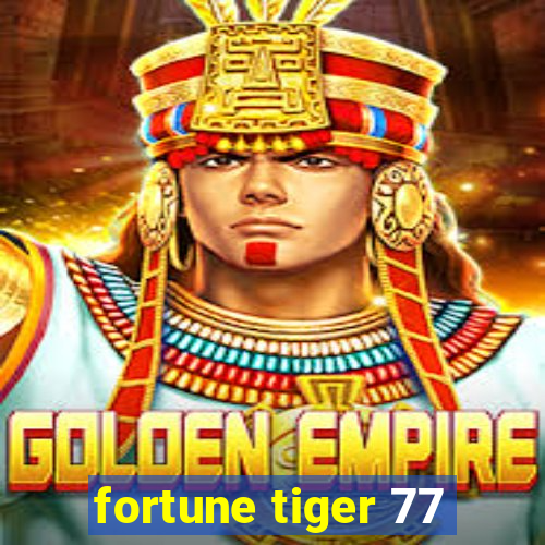 fortune tiger 77